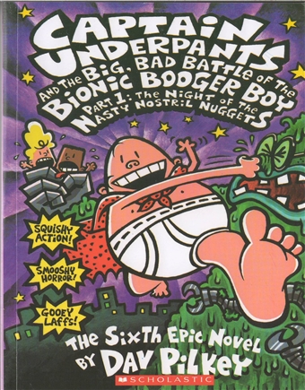 Captain Underpants and the Big Bad Battle of the Bionic Booger Boy (Part 1)